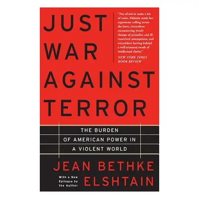 "Just War Against Terror: The Burden of American Power in a Violent World" - "" ("Elshtain Jean"