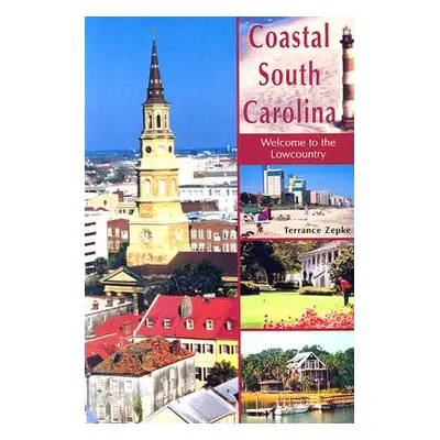 "Coastal South Carolina: Welcome to the Lowcountry" - "" ("Zepke Terrance")(Paperback)