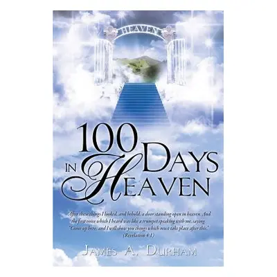 "100 Days in Heaven" - "" ("Durham James A.")(Paperback)