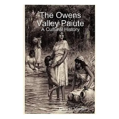 "The Owens Valley Paiute - A Cultural History" - "" ("Varner Gary R.")(Paperback)