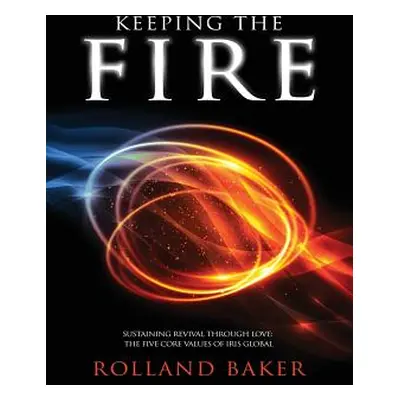 "Keeping the Fire: Sustaining revival through love - the 5 core values of Iris Global" - "" ("Ba