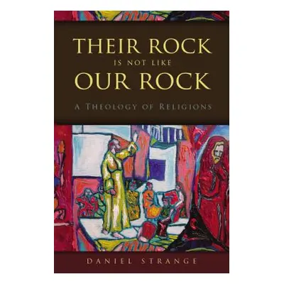 "Their Rock Is Not Like Our Rock: A Theology of Religions" - "" ("Strange Daniel")(Paperback)