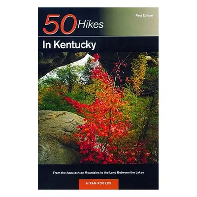 "Explorer's Guide 50 Hikes in Kentucky: From the Appalachian Mountains to the Land Between the L