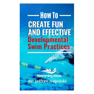 "How to Create Fun and Effective Developmental Swim Practices: Make coaching beginner swimmers e