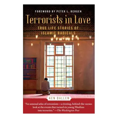 "Terrorists in Love: True Life Stories of Islamic Radicals" - "" ("Ballen Ken")(Paperback)