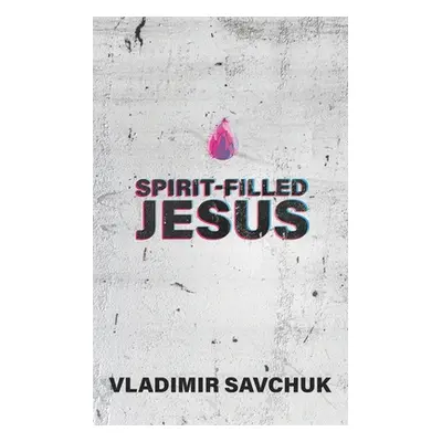 "Spirit-Filled Jesus" - "" ("Savchuk Vladimir")(Paperback)