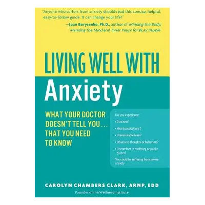 "Living Well with Anxiety: What Your Doctor Doesn't Tell You... That You Need to Know" - "" ("Cl