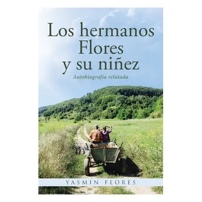 "Los hermanos Flores y su niez: Autobiografa relatada" - "" ("Flores Yasmin")(Paperback)