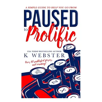 "Paused to Prolific" - "" ("Webster K.")(Paperback)