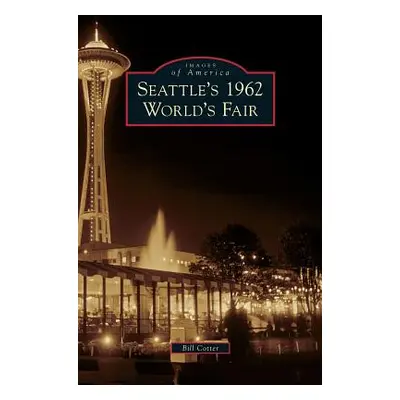 "Seattle's 1962 World's Fair" - "" ("Cotter Bill")(Pevná vazba)