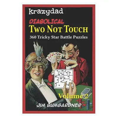 "Krazydad Diabolical Two Not Touch Volume 2: 360 Tricky Star Battle Puzzles" - "" ("Bumgardner J