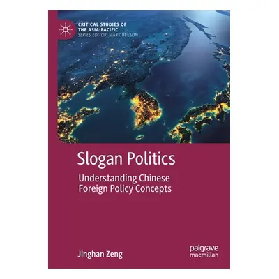 "Slogan Politics: Understanding Chinese Foreign Policy Concepts" - "" ("Zeng Jinghan")(Paperback