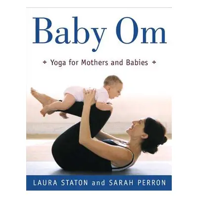 "Baby Om: Yoga for Mothers and Babies" - "" ("Staton Laura")(Paperback)