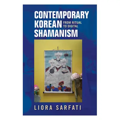 "Contemporary Korean Shamanism: From Ritual to Digital" - "" ("Sarfati Liora")(Paperback)