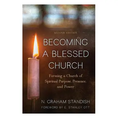 "Becoming a Blessed Church: Forming a Church of Spiritual Purpose, Presence, and Power, Second E