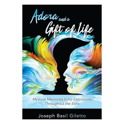 "Adora and a Gift of Life: Mystical Memories Echo Eloculously throughout the Eons" - "" ("Gilett