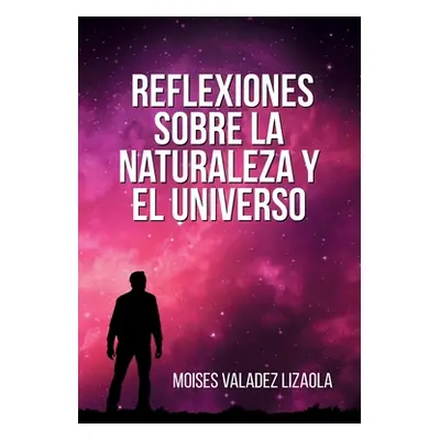 "Reflexiones sobre la naturaleza y el universo" - "" ("Valadez Lizaola Moises")(Paperback)