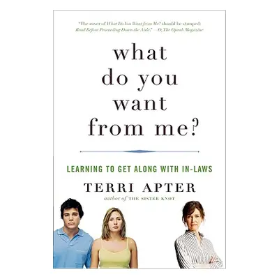 "What Do You Want from Me?: Learning to Get Along with In-Laws" - "" ("Apter Terri")(Paperback)