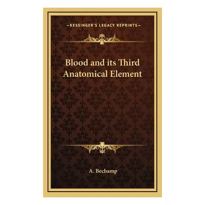 "Blood and Its Third Anatomical Element" - "" ("Bechamp A.")(Pevná vazba)