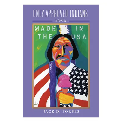 "Only Approved Indians, Volume 12: Stories" - "" ("Forbes Jack D.")(Pevná vazba)