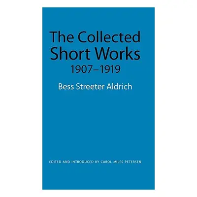 "The Collected Short Works, 1907-1919" - "" ("Aldrich Bess Streeter")(Paperback)