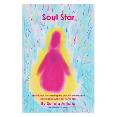 "Soul Star - Techniques for clearing the psychic senses and connecting with your home star" - ""