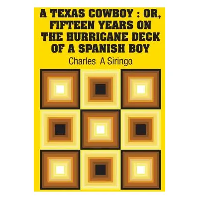 "A Texas Cowboy: Or, Fifteen Years on The Hurricane Deck of a Spanish Boy" - "" ("Siringo Charle