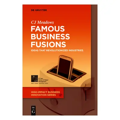 "Famous Business Fusions: Ideas That Revolutionized Industries" - "" ("Meadows Cj")(Paperback)