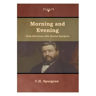 "Morning and Evening Daily Devotions with Charles Spurgeon" - "" ("Spurgeon Charles Haddon")(Pev