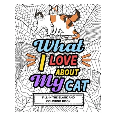 "What I Love About My Cat Fill-In-The-Blank and Coloring Book" - "" ("Paperland")(Paperback)