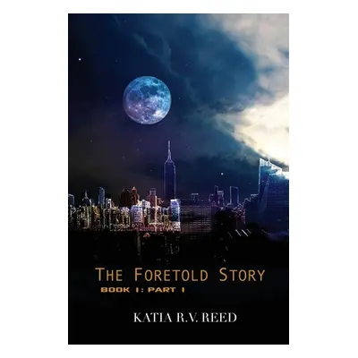 "The Foretold Story Book 1: Part 1" - "" ("Reed Katia R. V.")(Paperback)