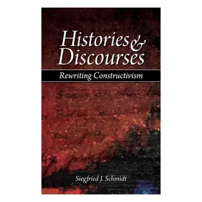 "Histories & Discourses: Rewriting Constructivism" - "" ("Schmidt Siegfried J.")(Paperback)