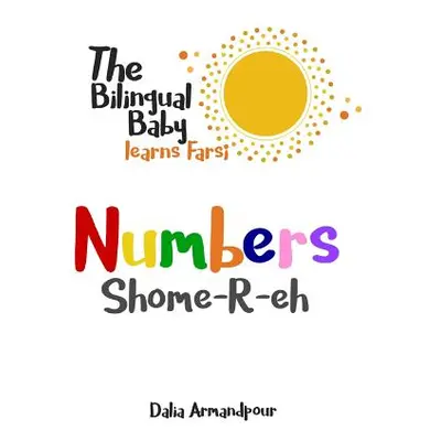 "The Bilingual Baby Learns Farsi: Numbers" - "" ("Armandpour Dalia")(Paperback)