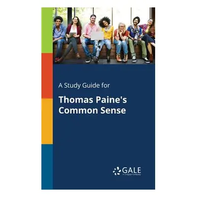 "A Study Guide for Thomas Paine's Common Sense" - "" ("Gale Cengage Learning")(Paperback)