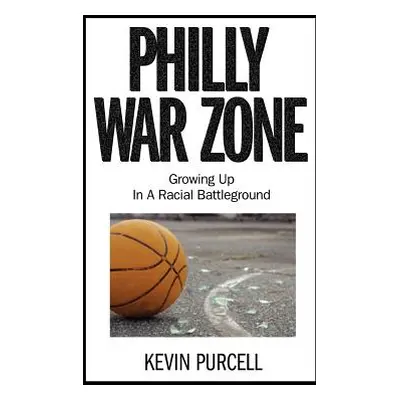 "Philly War Zone: Growing Up in a Racial Battleground" - "" ("Purcell Kevin")(Paperback)