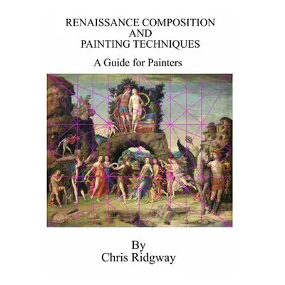 "Renaissance Composition and Painting Techniques" - "" ("Ridgway Chris")(Pevná vazba)