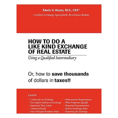 "How to Do a Like Kind Exchange of Real Estate: Using a Qualified Intermediary" - "" ("V. Horan 