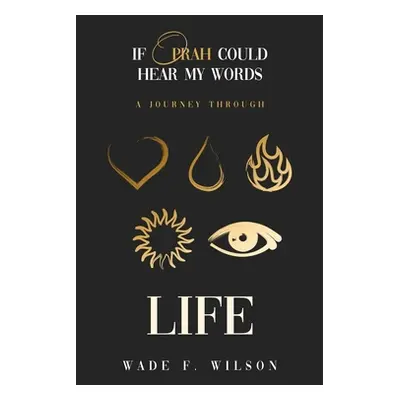 "If Oprah Could Hear My Words: A journey Through Life" - "" ("Wilson Wade F.")(Pevná vazba)