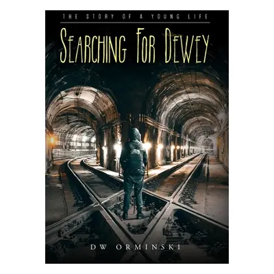 "Searching For Dewey: The Story of A Young Life" - "" ("Orminski Dw")(Pevná vazba)