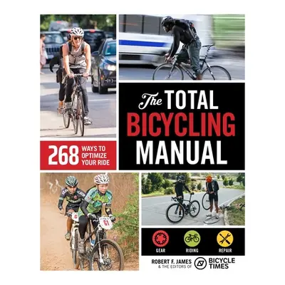 "The Total Bicycling Manual: 268 Ways to Optimize Your Ride" - "" ("James Robert F.")(Paperback)