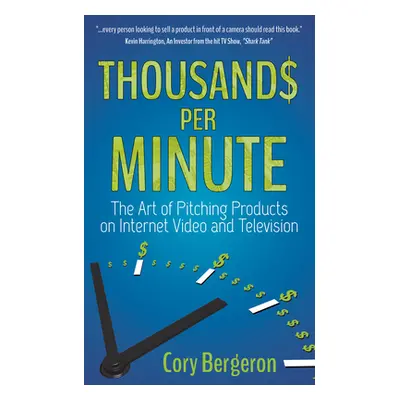 "Thousands Per Minute: The Art of Pitching Products on Internet, Video and Television" - "" ("Be