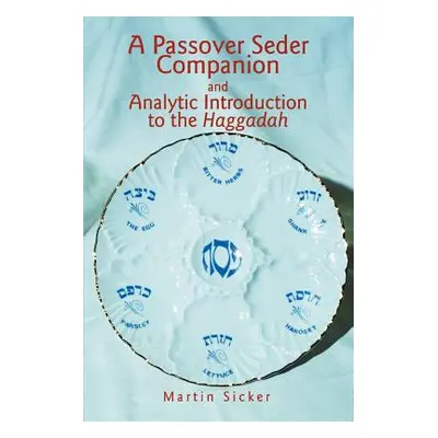 "A Passover Seder Companion and Analytic Introduction to the Haggadah" - "" ("Sicker Martin")(Pa