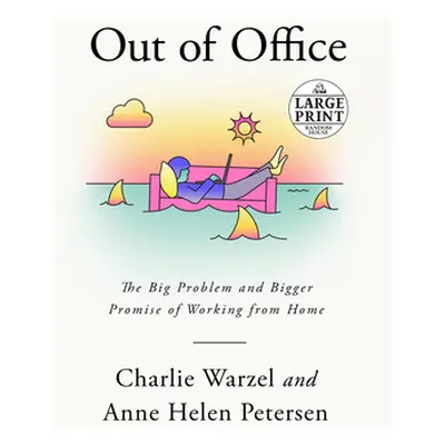 "Out of Office: The Big Problem and Bigger Promise of Working from Home" - "" ("Warzel Charlie")