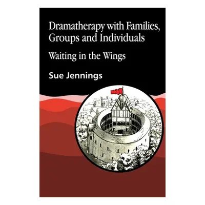 "Dramatherapy with Families, Groups and Individuals: Waiting in the Wings" - "" ("Jennings Sue")