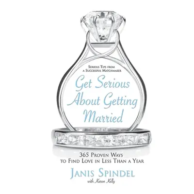 "Get Serious about Getting Married: 365 Proven Ways to Find Love in Less Than a Year" - "" ("Spi