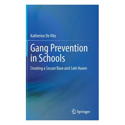 "Gang Prevention in Schools: Creating a Secure Base and Safe Haven" - "" ("de Vito Katherine")(P