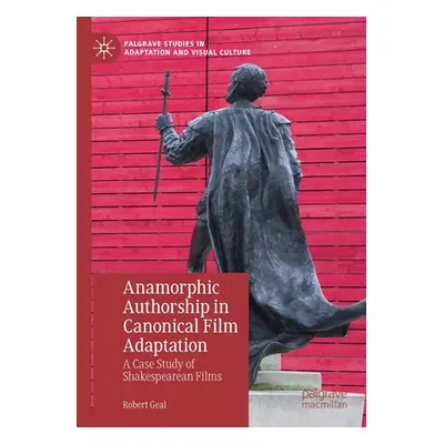 "Anamorphic Authorship in Canonical Film Adaptation: A Case Study of Shakespearean Films" - "" (