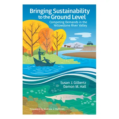 "Bringing Sustainability to the Ground Level: Competing Demands in the Yellowstone River Valley"