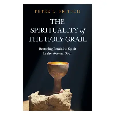 "The Spirituality of the Holy Grail: Restoring Feminine Spirit in the Western Soul" - "" ("Frits