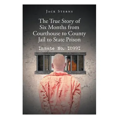 "The True Story of Six Months from Courthouse to County Jail to State Prison: Inmate No. I099I" 